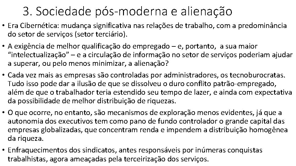 3. Sociedade pós-moderna e alienação • Era Cibernética: mudança significativa nas relações de trabalho, 3. Sociedade pós-moderna e alienação • Era Cibernética: mudança significativa nas relações de trabalho,