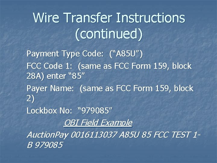 Wire Transfer Instructions (continued) Payment Type Code: (“A 85 U”) FCC Code 1: (same