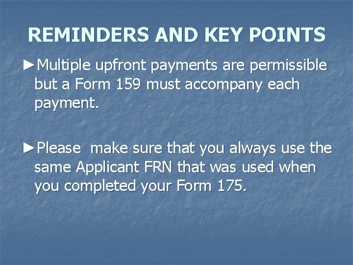 REMINDERS AND KEY POINTS ►Multiple upfront payments are permissible but a Form 159 must