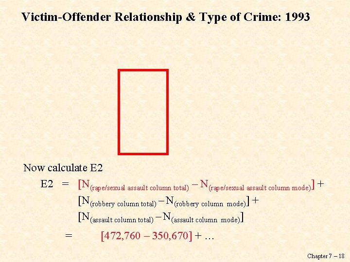 Victim-Offender Relationship & Type of Crime: 1993 Now calculate E 2 = [N(rape/sexual assault