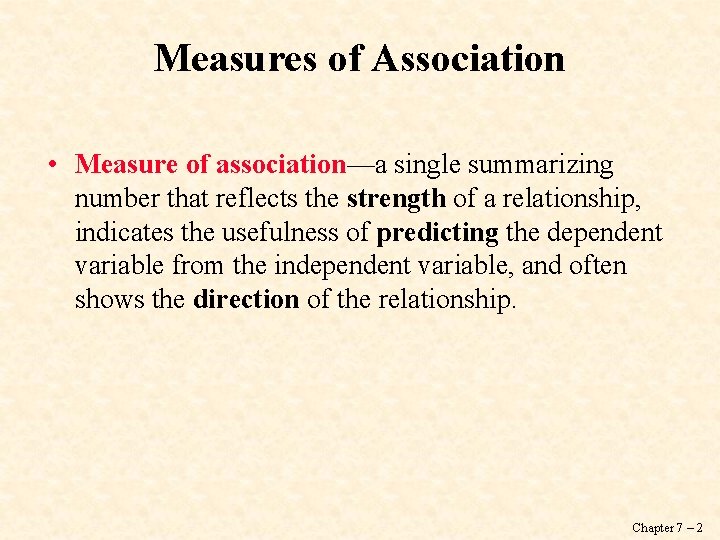 Measures of Association • Measure of association—a single summarizing number that reflects the strength