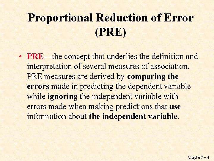 Proportional Reduction of Error (PRE) • PRE—the concept that underlies the definition and interpretation