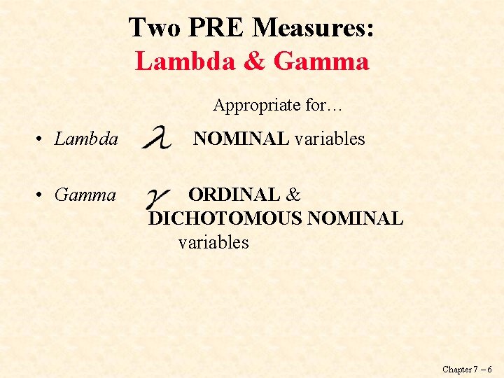 Two PRE Measures: Lambda & Gamma Appropriate for… • Lambda NOMINAL variables • Gamma
