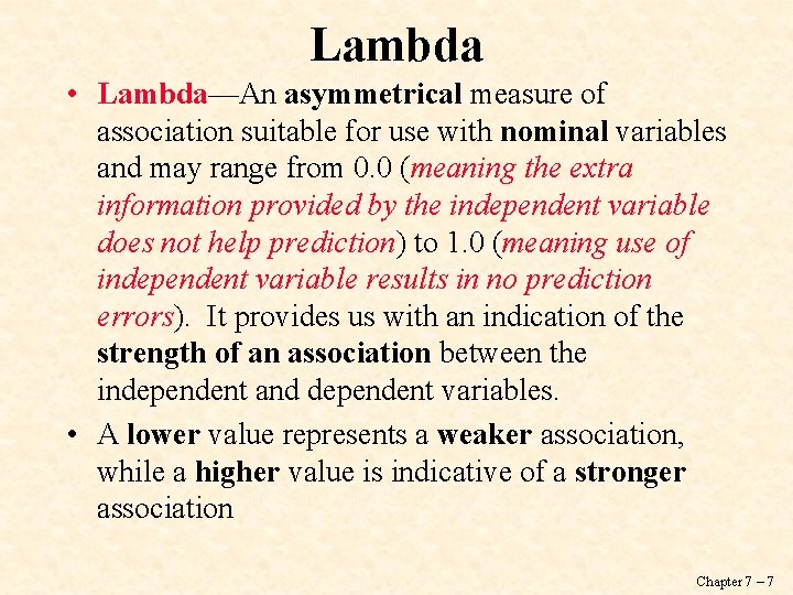 Lambda • Lambda—An asymmetrical measure of association suitable for use with nominal variables and