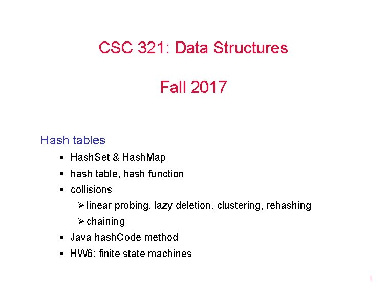 CSC 321: Data Structures Fall 2017 Hash tables § Hash. Set & Hash. Map