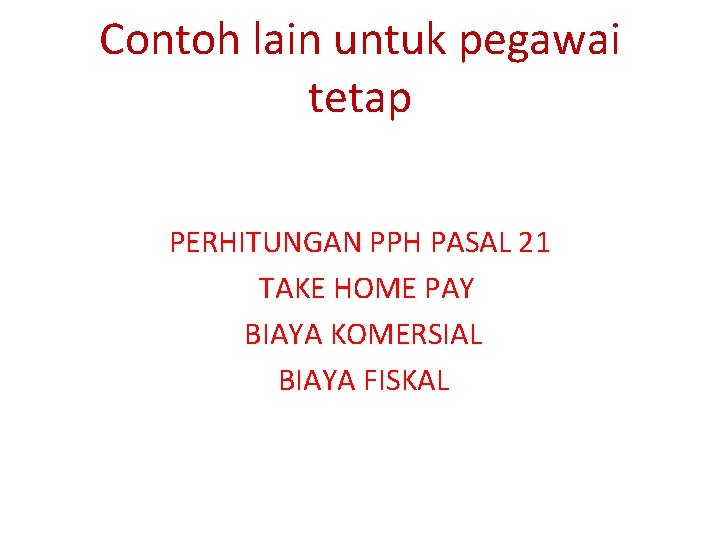 Contoh lain untuk pegawai tetap PERHITUNGAN PPH PASAL 21 TAKE HOME PAY BIAYA KOMERSIAL