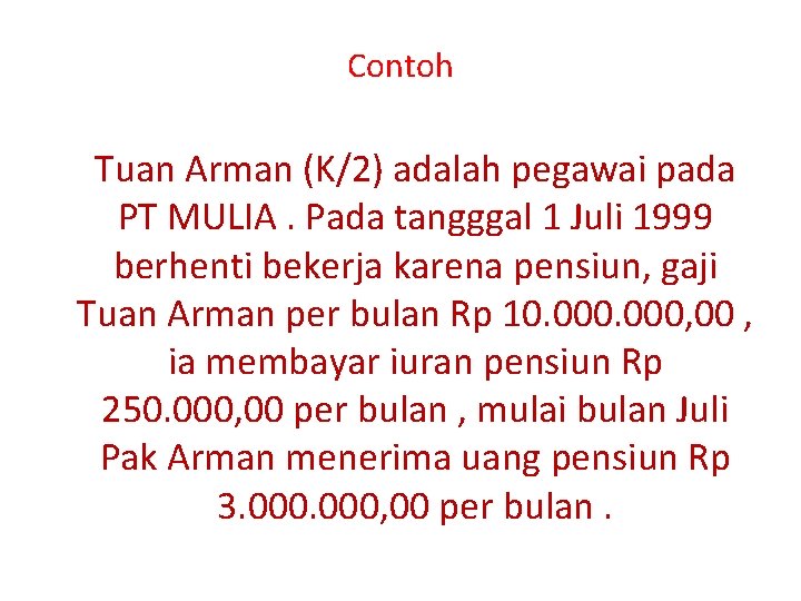 Contoh Tuan Arman (K/2) adalah pegawai pada PT MULIA. Pada tangggal 1 Juli 1999