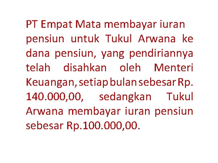 PT Empat Mata membayar iuran pensiun untuk Tukul Arwana ke dana pensiun, yang pendiriannya