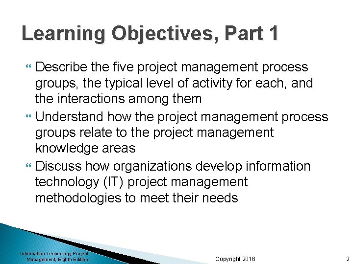 Learning Objectives, Part 1 Describe the five project management process groups, the typical level
