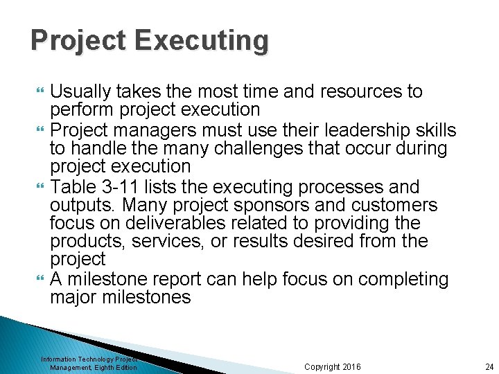 Project Executing Usually takes the most time and resources to perform project execution Project