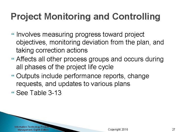 Project Monitoring and Controlling Involves measuring progress toward project objectives, monitoring deviation from the