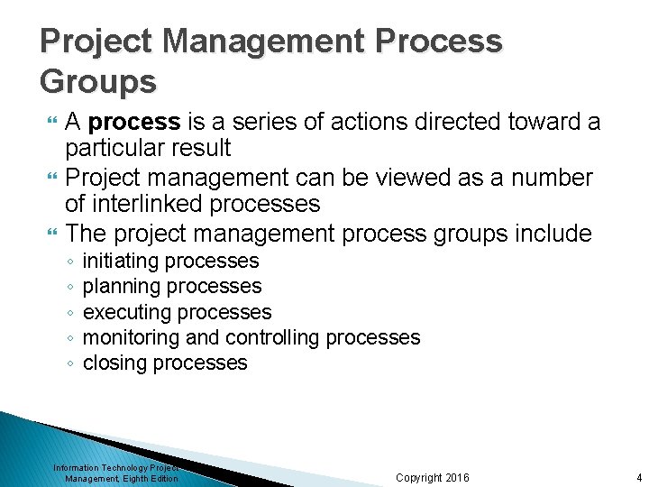 Project Management Process Groups A process is a series of actions directed toward a