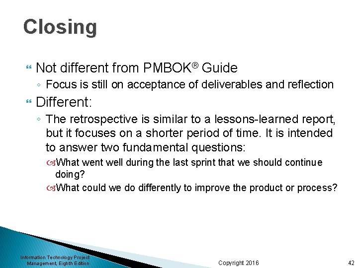 Closing Not different from PMBOK® Guide ◦ Focus is still on acceptance of deliverables