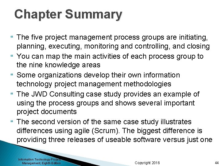 Chapter Summary The five project management process groups are initiating, planning, executing, monitoring and