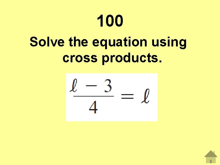 100 Solve the equation using cross products. 