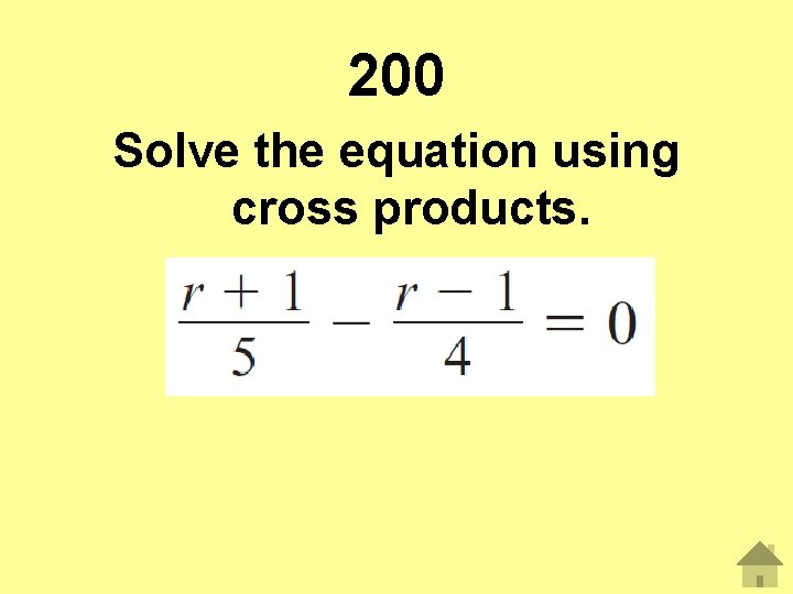 200 Solve the equation using cross products. 