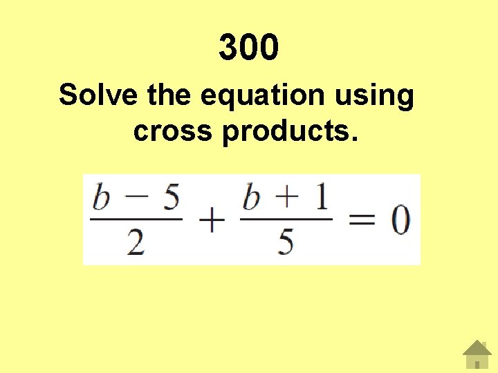 300 Solve the equation using cross products. 