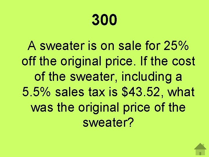 300 A sweater is on sale for 25% off the original price. If the