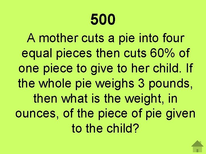 500 A mother cuts a pie into four equal pieces then cuts 60% of