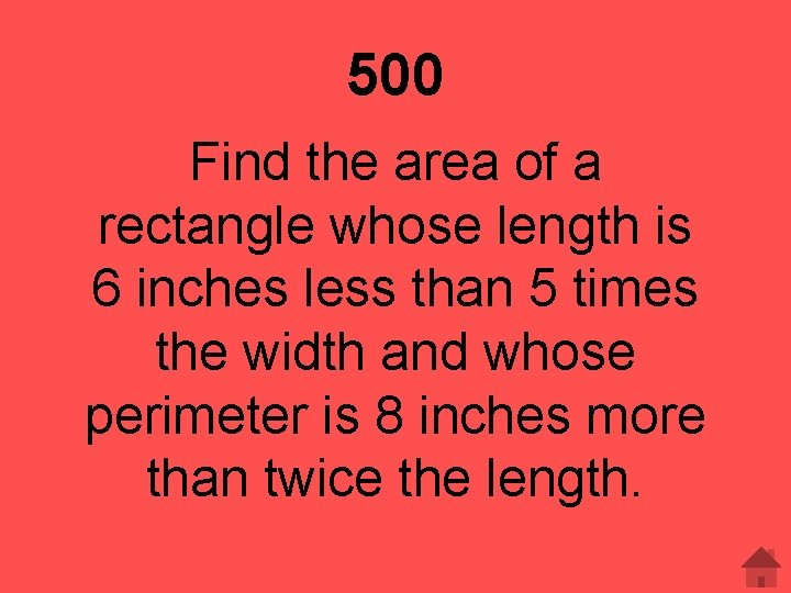 500 Find the area of a rectangle whose length is 6 inches less than