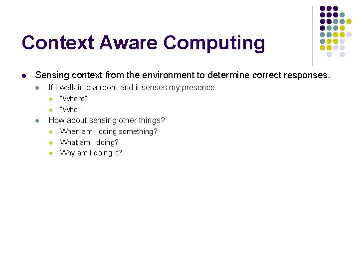 Context Aware Computing l Sensing context from the environment to determine correct responses. l