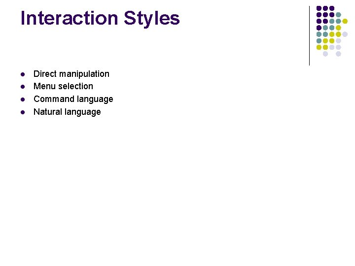 Interaction Styles l l Direct manipulation Menu selection Command language Natural language 