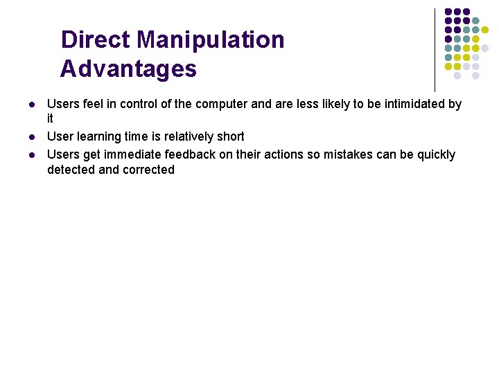 Direct Manipulation Advantages l l l Users feel in control of the computer and