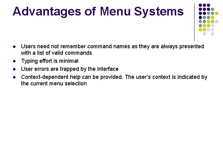 Advantages of Menu Systems l l Users need not remember command names as they