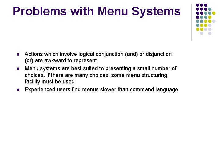 Problems with Menu Systems l l l Actions which involve logical conjunction (and) or
