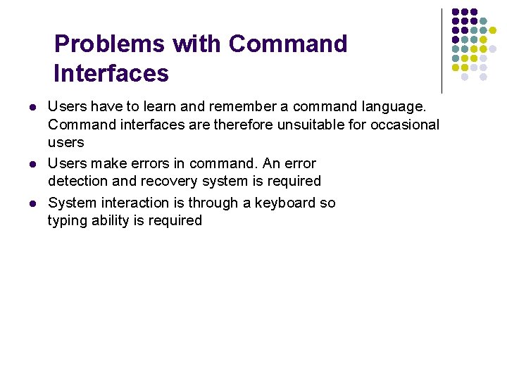 Problems with Command Interfaces l l l Users have to learn and remember a