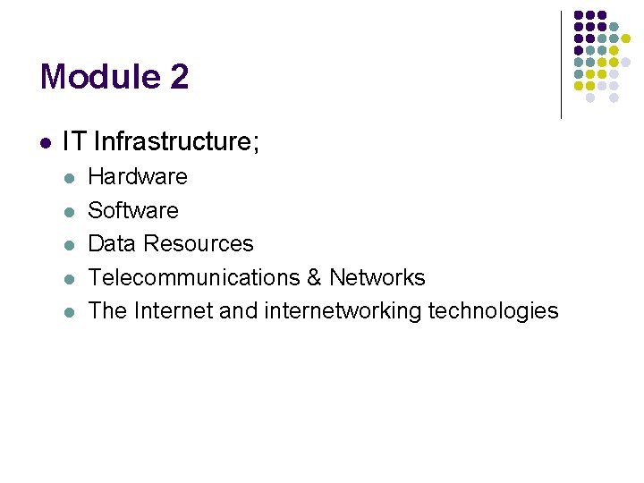 Module 2 l IT Infrastructure; l l l Hardware Software Data Resources Telecommunications &