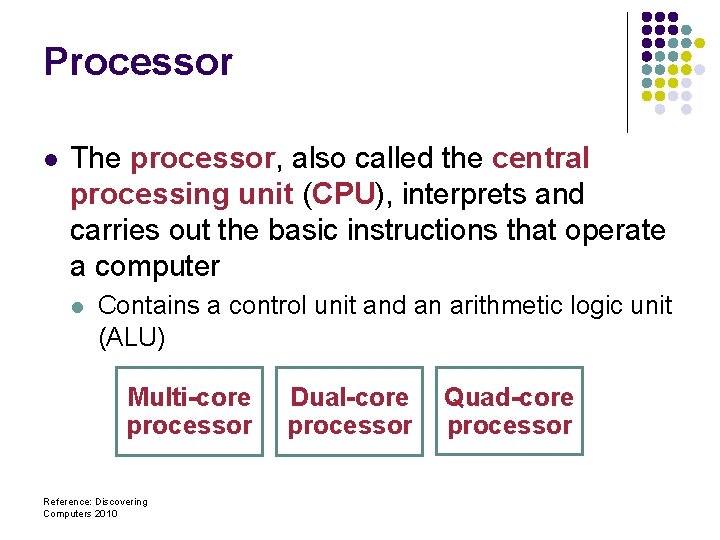 Processor l The processor, also called the central processing unit (CPU), interprets and carries