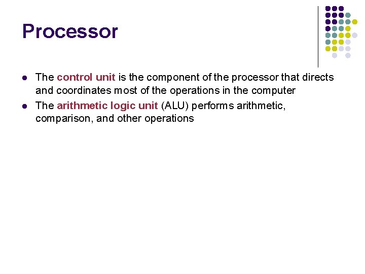 Processor l l The control unit is the component of the processor that directs