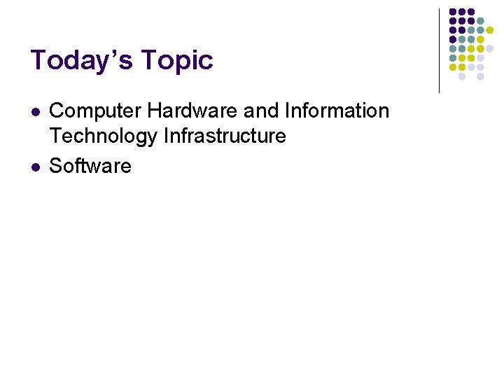 Today’s Topic l l Computer Hardware and Information Technology Infrastructure Software 