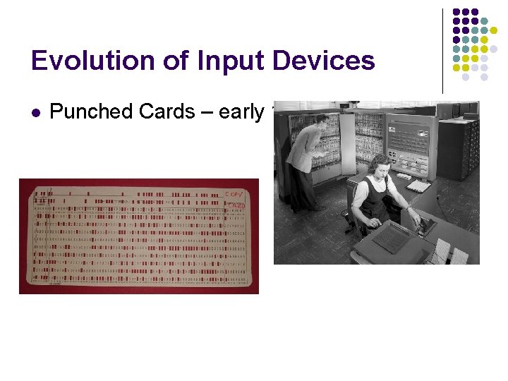 Evolution of Input Devices l Punched Cards – early 1950 s 