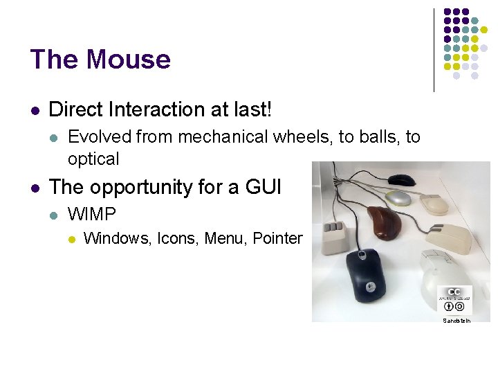 The Mouse l Direct Interaction at last! l l Evolved from mechanical wheels, to
