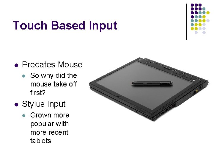 Touch Based Input l Predates Mouse l l So why did the mouse take
