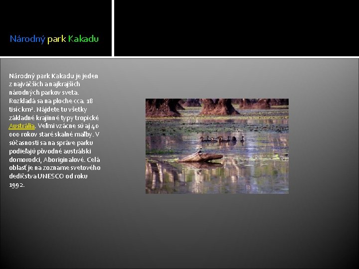 Národný park Kakadu je jeden z najväčších a najkrajších národných parkov sveta. Rozkladá sa