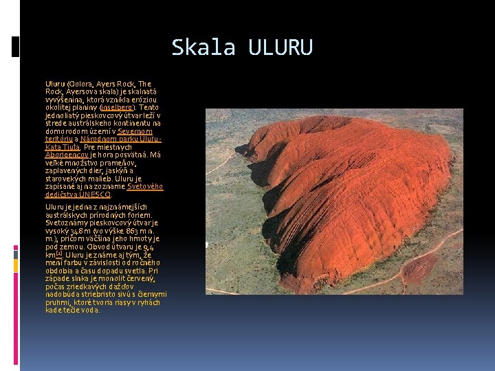 Skala ULURU Uluru (Oolora, Ayers Rock, The Rock, Ayersova skala) je skalnatá vyvýšenina, ktorá