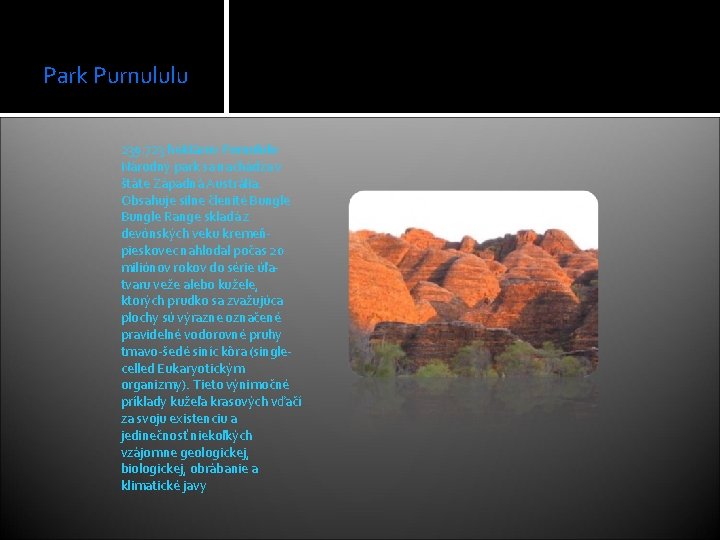 Park Purnululu 239. 723 hektárov Purnululu Národný park sa nachádza v štáte Západná Austrália.