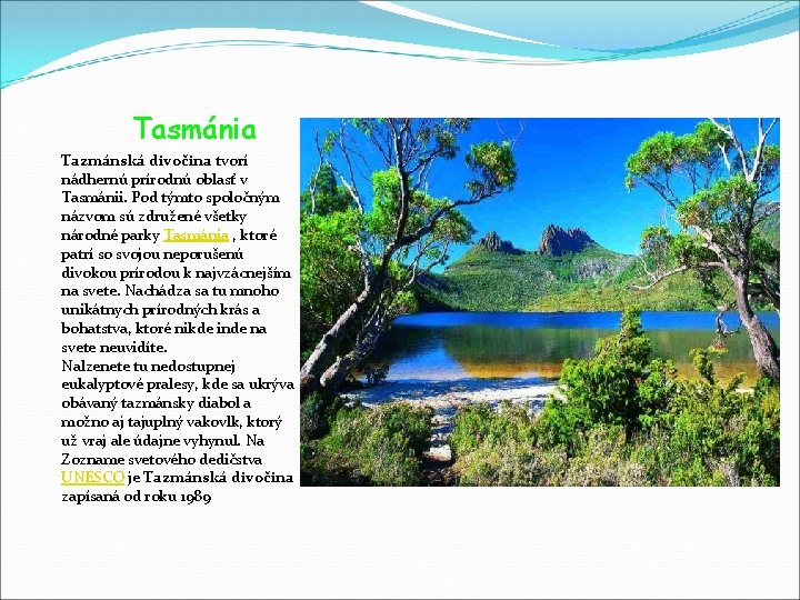 Tasmánia Tazmánská divočina tvorí nádhernú prírodnú oblasť v Tasmánii. Pod týmto spoločným názvom sú