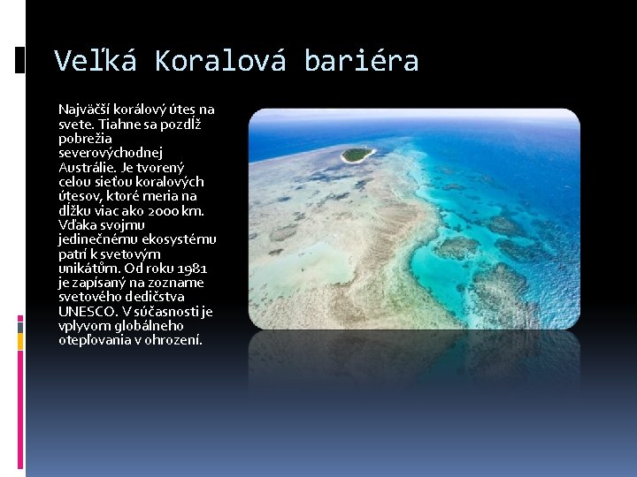 Veľká Koralová bariéra Najväčší korálový útes na svete. Tiahne sa pozdĺž pobrežia severovýchodnej Austrálie.