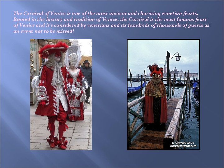 The Carnival of Venice is one of the most ancient and charming venetian feasts.