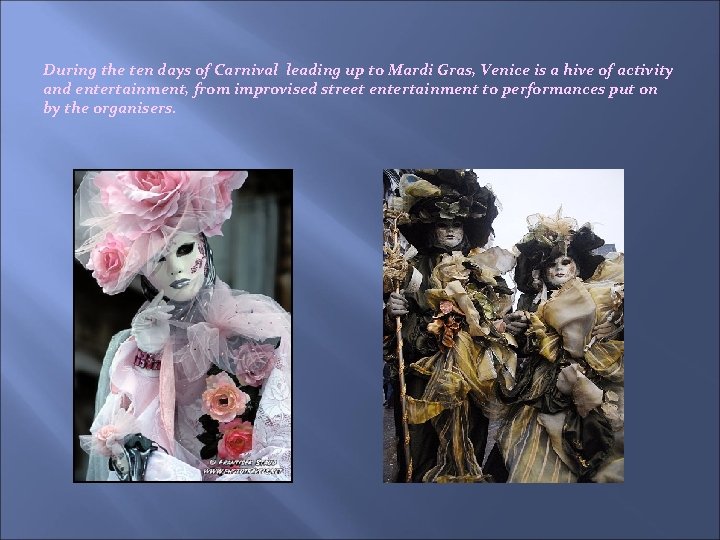 During the ten days of Carnival leading up to Mardi Gras, Venice is a