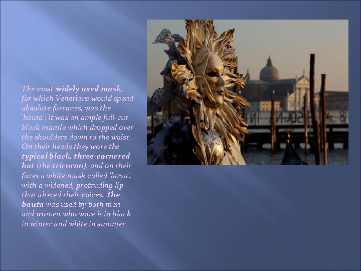 The most widely used mask, for which Venetians would spend absolute fortunes, was the