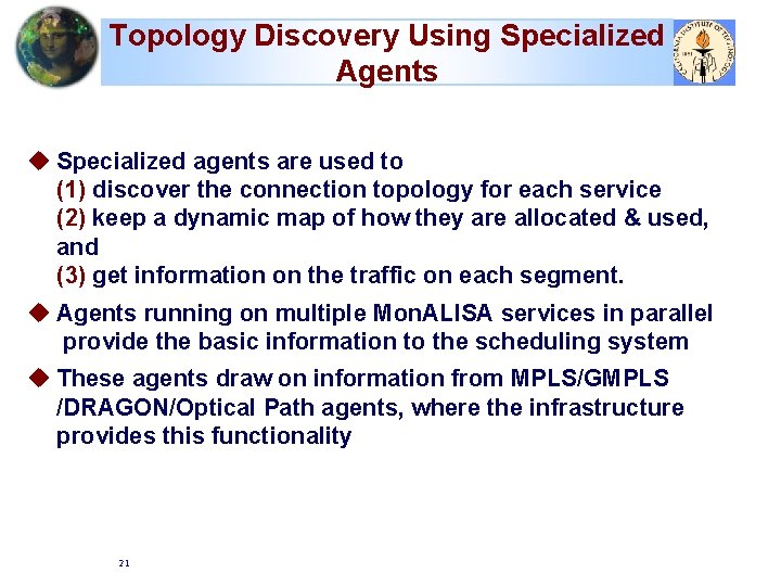 Topology Discovery Using Specialized Agents u Specialized agents are used to (1) discover the