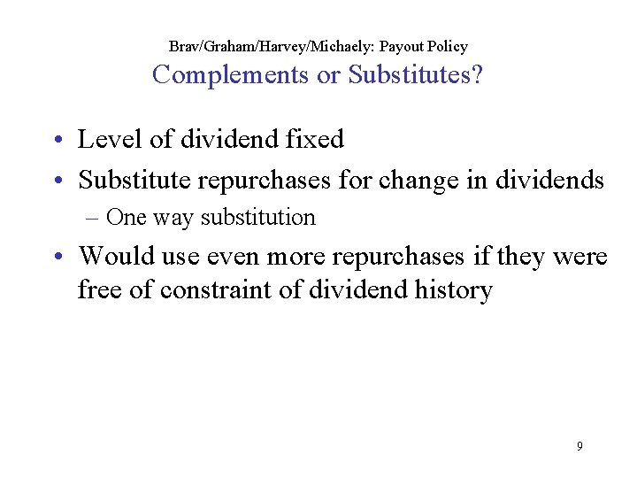 Brav/Graham/Harvey/Michaely: Payout Policy Complements or Substitutes? • Level of dividend fixed • Substitute repurchases