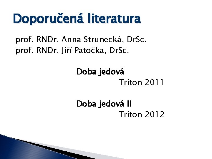 Doporučená literatura prof. RNDr. Anna Strunecká, Dr. Sc. prof. RNDr. Jiří Patočka, Dr. Sc.