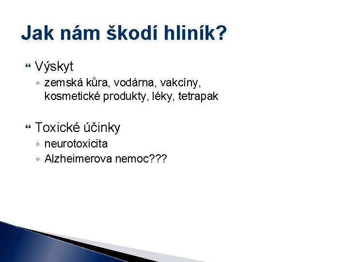 Jak nám škodí hliník? Výskyt ◦ zemská kůra, vodárna, vakcíny, kosmetické produkty, léky, tetrapak