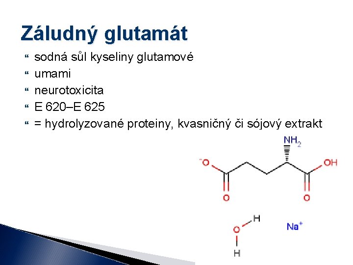 Záludný glutamát sodná sůl kyseliny glutamové umami neurotoxicita E 620–E 625 = hydrolyzované proteiny,